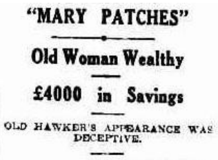 Newspaper headline reading "Mary Patches - Old Woman Wealthy - £4000 in savings", describing the surprise fortune discovered in the Launceston hawker's patched skirt.